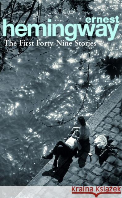 The First Forty-Nine Stories Hemingway Ernest 9780099339212