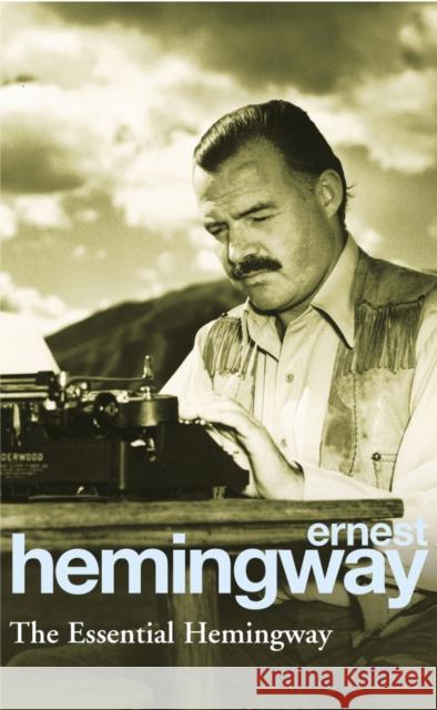 The Essential Hemingway Hemingway Ernest 9780099339311