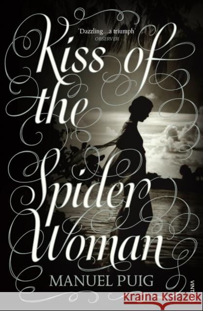 Kiss of the Spider Woman: The Queer Classic Everyone Should Read Manuel Puig 9780099342007