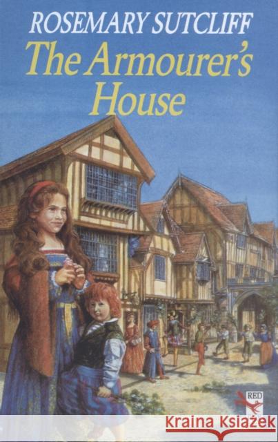 The Armourer's House Rosemary Sutcliff 9780099354017 RANDOM HOUSE CHILDREN'S BOOKS