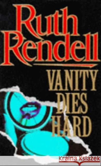 Vanity Dies Hard Ruth Rendell 9780099369202