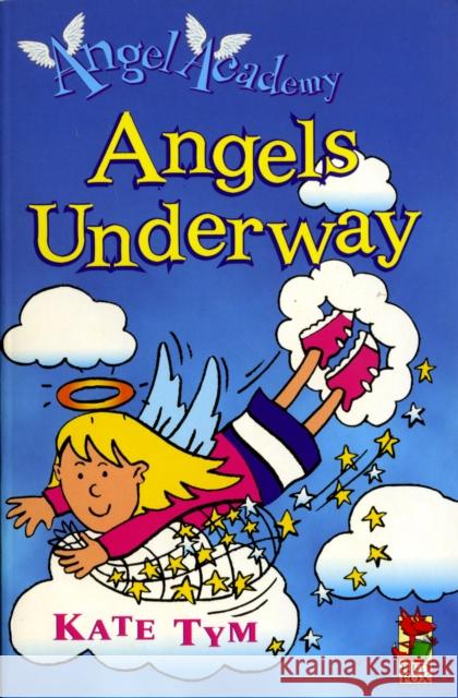 Angel Academy - Angels Underway Kate Tym 9780099404545 RANDOM HOUSE CHILDREN'S BOOKS