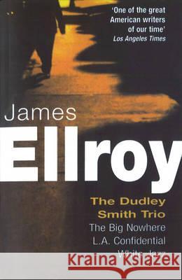 Dudley Smith Trio : The Big Nowhere, LA Confidential, White Jazz James Ellroy 9780099406389 0