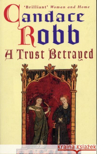 A Trust Betrayed : (Margaret Kerr Trilogy: Book 1) Candace Robb 9780099410126 ARROW BOOKS LTD