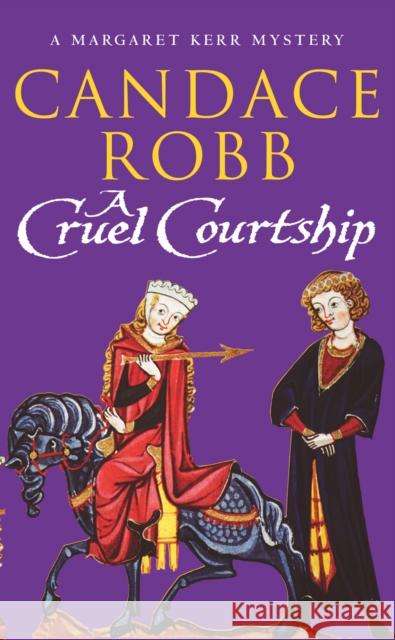 A Cruel Courtship : (Margaret Kerr Trilogy: Book 3) Candace Robb 9780099410133 ARROW BOOKS LTD