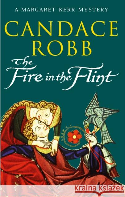 The Fire In The Flint : (Margaret Kerr Trilogy: Book 2) Candace Robb 9780099410140 ARROW BOOKS LTD