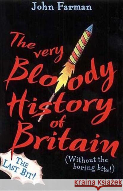 The Very Bloody History Of Britain, 2: The Last Bit! John Farman 9780099417781 0