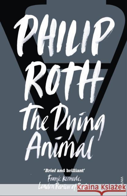 The Dying Animal Philip Roth 9780099422693 Vintage Publishing