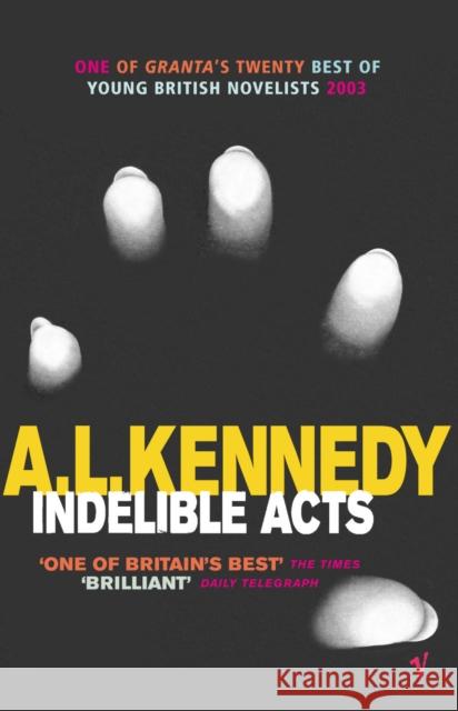 Indelible Acts A. L. Kennedy 9780099433484 VINTAGE