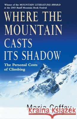 Where The Mountain Casts Its Shadow : The Personal Costs of Climbing Maria Coffey 9780099436089