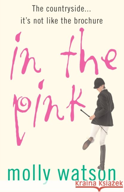 In The Pink : A Rural Odyssey Molly Watson 9780099436195