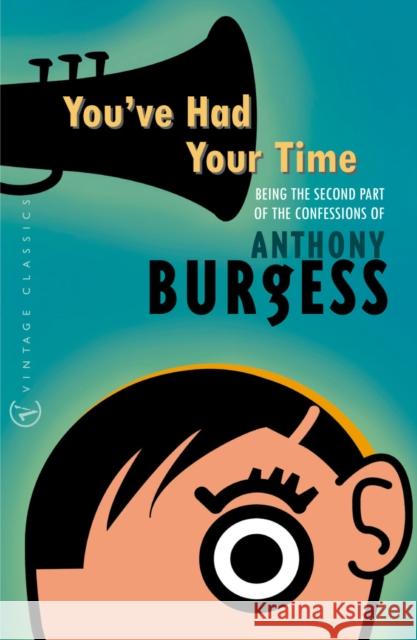 You've Had Your Time Anthony Burgess 9780099437062