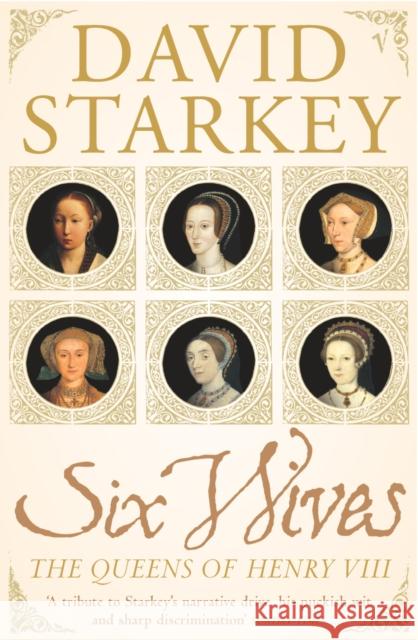Six Wives: The Queens of Henry VIII David Starkey 9780099437246