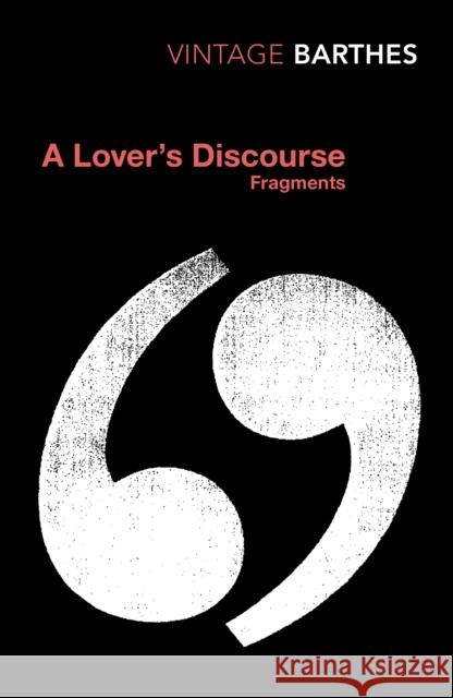 A Lover's Discourse: Fragments Roland Barthes 9780099437420 Vintage Publishing