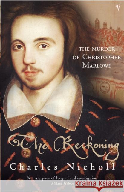 The Reckoning: The Murder of Christopher Marlowe Charles Nicholl 9780099437475