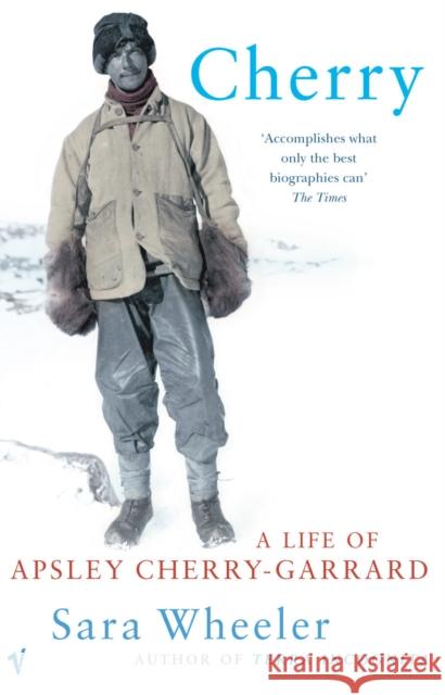 Cherry: A Life of Apsley Cherry-Garrard Sara Wheeler 9780099437536