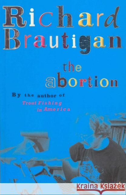 The Abortion Richard Brautigan 9780099437581