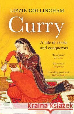 Curry: A Tale of Cooks and Conquerors Lizzie Collingham 9780099437864 0