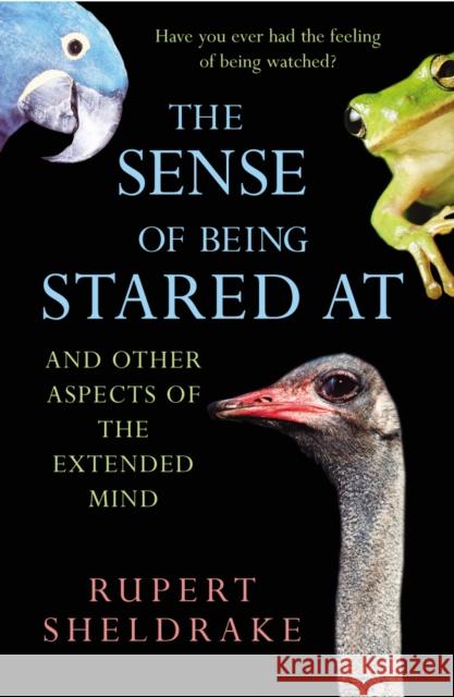 The Sense Of Being Stared At: And Other Aspects of the Extended Mind Rupert Sheldrake 9780099441533