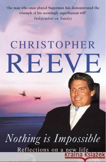 Nothing Is Impossible : Reflections of a New Life Christopher Reeve 9780099446590