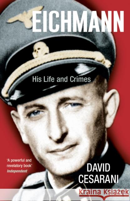 Eichmann: His Life and Crimes David Cesarani 9780099448440