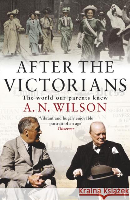 After The Victorians: The World Our Parents Knew A.N. Wilson 9780099451877 0