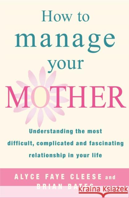 HOW TO MANAGE YOUR MOTHER Alyce Faye Cleese Brian Bates 9780099451976 ARROW BOOKS LTD