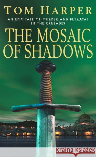 The Mosaic Of Shadows Tom Harper 9780099453482 0