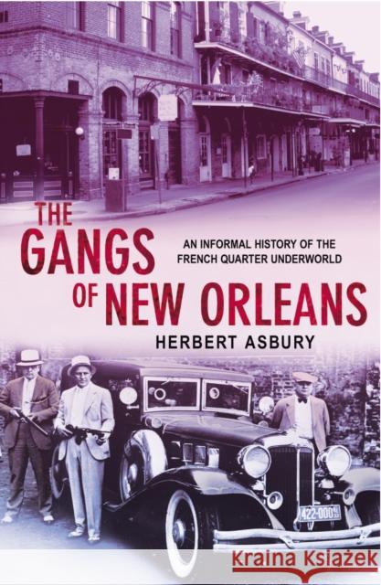 The Gangs Of New Orleans : An Informal History of the French Quarter Underworld Herbert Asbury 9780099455080