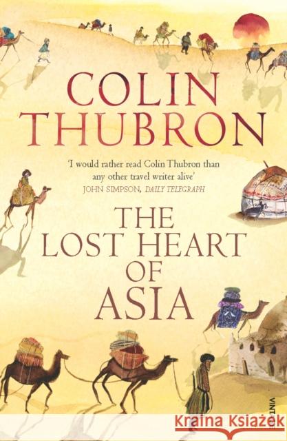The Lost Heart of Asia Colin Thubron 9780099459286