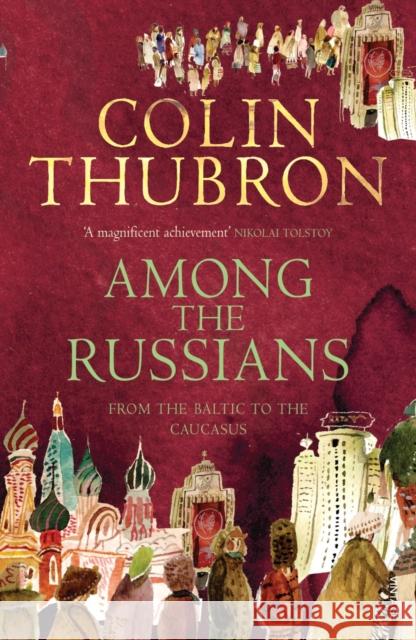 Among the Russians: From the Baltic to the Caucasus Colin Thubron 9780099459293 Vintage Publishing