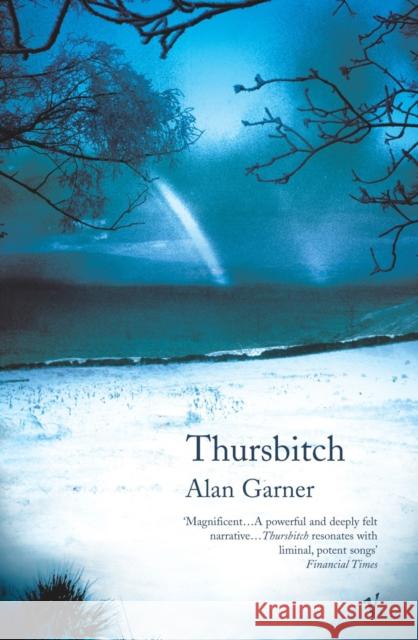 Thursbitch: From the author of the 2022 Booker longlisted Treacle Walker Alan Garner 9780099459361 Vintage Publishing