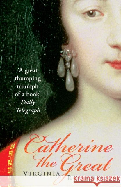 Catherine The Great: Love, Sex, and Power Virginia Rounding 9780099462347 ARROW BOOKS LTD