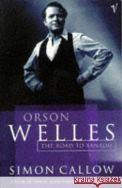 Orson Welles, Volume 1: The Road to Xanadu Simon Callow 9780099462514