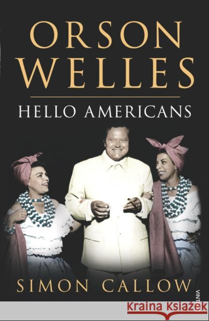 Orson Welles, Volume 2 : Hello Americans Simon Callow 9780099462613