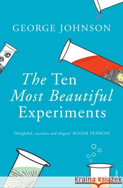 The Ten Most Beautiful Experiments George Johnson 9780099464587 Vintage, London