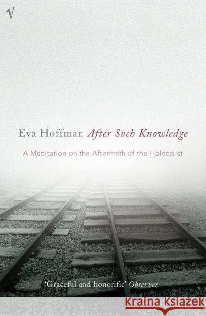 After Such Knowledge : A Meditation on the Aftermath of the Holocaust Eva Hoffman 9780099464723 0