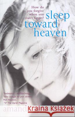 Sleep Toward Heaven : How do you forgive when you can't forget? Amanda Eyre Ward 9780099466390 ARROW