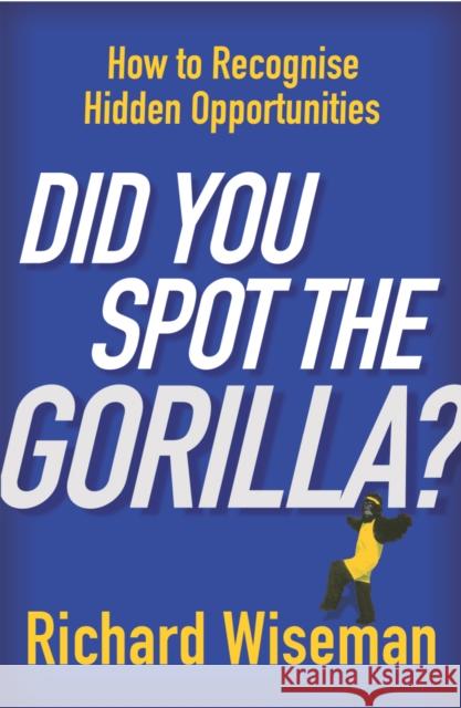 Did You Spot The Gorilla? Richard Wiseman 9780099466437