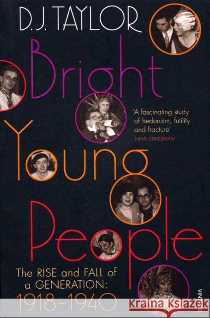 Bright Young People: The Rise and Fall of a Generation 1918-1940 D J Taylor 9780099474470 Vintage Publishing