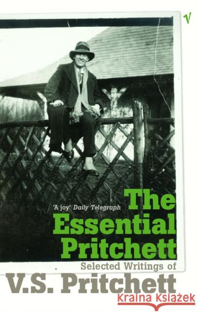 The Essential Pritchett : Selected Writings of V S Pritchett V. S. Pritchett 9780099474593 VINTAGE