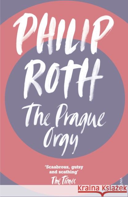 The Prague Orgy Philip Roth 9780099476511 Vintage Publishing