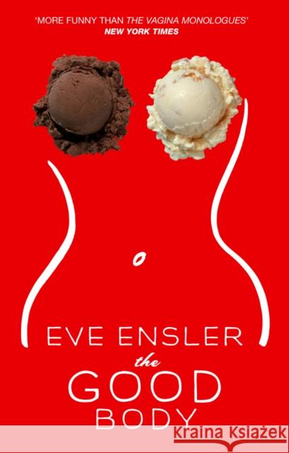 The Good Body Eve Ensler 9780099476528