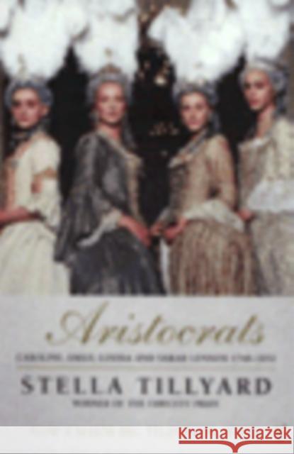 Aristocrats: Caroline, Emily, Louisa and Sarah Lennox 1740 - 1832 Stella Tillyard 9780099477112