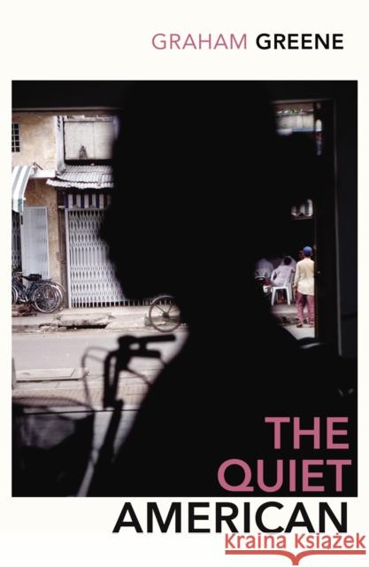 The Quiet American: Discover Graham Green’s prescient political masterpiece Graham Greene 9780099478393
