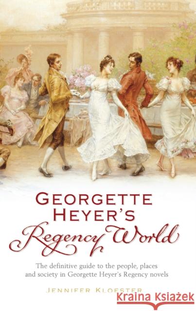 Georgette Heyer's Regency World Jennifer Kloester 9780099478720