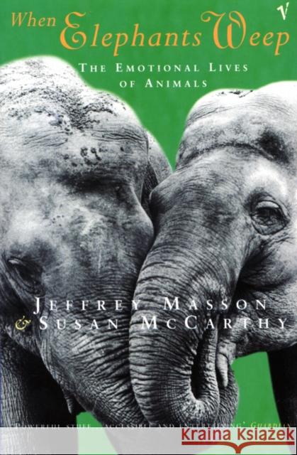 When Elephants Weep: The Emotional Lives of Animals Susan McCarthy 9780099478911