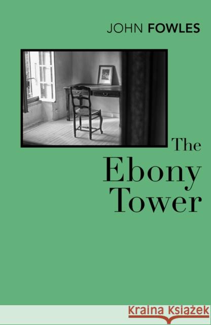 The Ebony Tower John Fowles 9780099480518