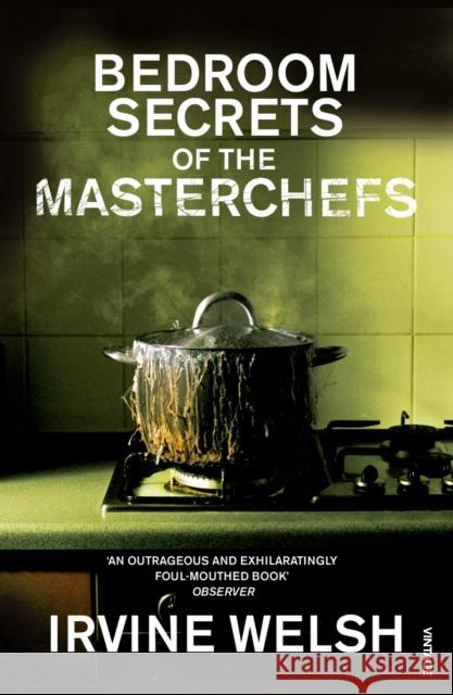 The Bedroom Secrets of the Master Chefs Irvine Welsh 9780099483588