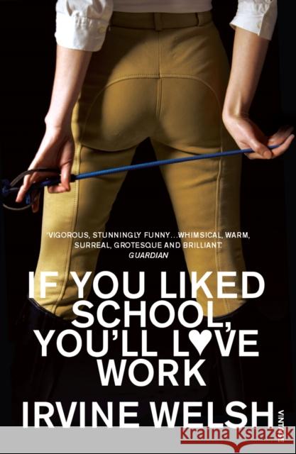 If You Liked School, You'll Love Work Irvine Welsh 9780099483595